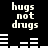 Black background with white pixelated text 'hugs not drugs' repeated in two , separated by horizontal line patterns that change between observations