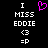 Static pixel art displays 'I MISS EDDIE' text with emoticons and a pink heart symbol on black background.