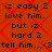 Red background with repeating diamond pattern overlaid by black pixelated text reading "iz easy 2 love him... but iz hard 2 tell him.,.<3" in two identical vertical