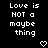 Black background with white pixelated text reading "Love is NOT a maybe thing" and two heart symbols below the rightmost text block.