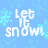 Pixelated blue background with light blue snowflakes and white text reading "Let it snow!" in three stacked lines.