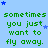 Light blue background with green text repeating 'sometimes you just want to fly away.' scattered across the image, interspersed with small blue and light blue stars.