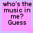 A static image with a pink background and cyan border displaying text 'who's the music in me? Guess' in black pixelated font.