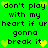 Green background with black text repeating 'don't play with my heart if ur gonna break it' and yellow heart symbols.