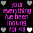 Pixelated text reads 'your everything i've been looking for <3' surrounded by gray and white heart icons on a black background.