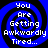 Four identical blue and black spiral-patterned icons with white text reading "You Are Getting Awkwardly Tired..." arranged in a