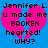 Blue background with pink broken heart and black text reading 'Jennifer L. u made me BROKEN hearted! WHY?' in pixelated font.