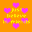 Pixelated orange background with repeating yellow text 'just believe in friends' and pink heart symbols scattered throughout.