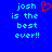 Blue background with cyan pixelated text reading "josh is the best ever!!" and a red pixelated heart symbol above the text.