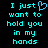 Pixelated cyan text on black background reads "I just want to hold you in my hands" with a heart symbol replacing the 'o' in 'just'.