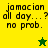 Pixelated text reads 'jamaican all day...? no prob.' with a green star on yellow background and yellow star on dark green background.