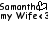 Pixelated text displays 'Samantha' with a heart symbol, followed by 'my Wife' and '3', repeated in two identical horizontal lines on white background.