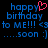 Pixelated blue text on black background reads 'happy birthday to ME!!! <3 soon :]'; pink heart symbol appears above 'happy' in left