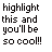 Black pixelated text on white background reads 'highlight this and you'll be so cool!!' in four lines.