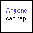 Two side-by-side pixelated text on white backgrounds with black borders; left shows blue 'Anyone' above black 'can rap.', right shows red 'Rocking' above black 'takes talent.'