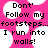 Pixelated text in black reads 'Don't Follow my footsteps...footsteps... I run into walls!' over a pink background with white circular shapes.
