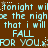 Pixelated text repeats 'tonight will be the night that i will FALL FOR YOU' with light blue characters on brown background, interspersed with small white stars.