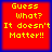 Four identical red squares with yellow text "Guess What? It doesn't Matter!!" on blue background