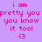 A static image with purple background and pink text reading "i am pretty you you know it too! <3" repeated across three , with yellow highlight boxes on specific text segments