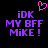 Pixelated purple text on black background with pink heart symbol above, displaying 'iDK MY BFF MiKE!' in two identical vertical