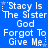 Blue background with white pixelated text repeating 'Stacy Is The Sister God Forgot To Give Me' in a pattern, each instance framed by small star symbols