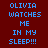 Pixelated text displays 'OLIVIA WATCHES ME IN MY SLEEP!!!' on a dark red background with blue and pink highlighted sections.