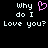 Black background with white pixelated text 'why do I Love you?' and a pink heart symbol in the center.