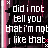 Pixelated text on a dark background with pink and white vertical stripes, displaying the phrase 'did i not tell you that i'm not like that' in blocky white letters.