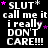 Black background with white pixelated text repeating 'SLUT* call me it i really DON'T CARE!!!' and small pink stars scattered throughout.