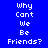 Blue background with white pixelated text 'Why Cant We Be Friends?' arranged in a pattern, alternating black and blue sections