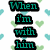 Pixelated text reads "When I'm with him of YOU<3" over a white background with repeating light blue and green heart shapes.