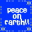 Blue background with white pixelated text "peace on earth!!" repeated four times in a , bordered by white dashed lines and asterisk-like snowflakes