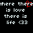 Pixelated text repeats 'where there is love there is life <33' with a red heart symbol replacing the letter O in 'there'.