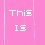 Pink background with white pixelated text reading 'This is me, bangie' and 'is my LOL :D' in a , with vertical white lines and a gray rectangle on the right