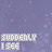 Pixelated text 'SUDDENLY I SEE' repeated across a purple background with subtle white speckles, each instance showing slight variations in letter clarity and spacing.