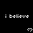 Black background with repeated white text 'i believe' and pixelated heart symbols , partially cropped at bottom right