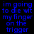 Blue pixelated text on black background with red rectangular overlays shifting across different lines of the phrase "im going to die wit my finger on the trigger".