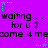 Purple background with repeated text and green star animations, showing 'waiting.... waiting.... waiting.... for u 2 come 4 me' in black pixelated font.