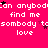 Pixelated text repeats across a bright pink background with scattered black and purple stars, forming a wordwall of 'Can anybody find me somebody to love' in white lowercase letters.