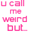 Pixelated text displays 'u call me weird but' in pink on the left and a rainbow-colored, distorted version of 'ur jealous of how special i am' on the right.