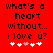 Red background with black pixelated text reading 'what's a heart without... i love u?' and five white/pink hearts below.