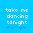 Pixelated text 'take me dancing tonight' in white on blue background with five blue star-like symbols below.