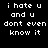 six displays the phrase "i hate u and u dont even know it" in white pixelated text on black background, with green highlights shifting across different words