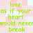 Green pixelated text on a pink and white checkered background repeats the phrase 'love as if your heart would never break' in two