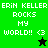 A four- of pixelated text and symbols with green, black, and white colors displaying 'ERIN KELLER ROCKS MY WORLD!! <3'