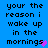 Blue background with black pixelated text repeating 'your the reason i wake up in the mornings' and a small pink heart symbol.