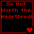 Red pixelated text "So Not Worth the Heartbreak" on black background with red heart symbols in four quadrants.