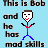 Pixel art stick figure with brown hair, red shirt, blue pants on light blue background; text reads "This is Bob and he has mod skills".