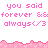 Pixelated pink text repeats 'you said forever &&forever &&forever &&' and 'always</3 always</3 always</3' across a white background with pink wave borders.