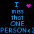 Blue pixelated text reads "I miss that ONE PERSON <3" on black background with pink heart and dot animations.